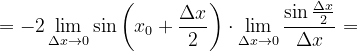 \dpi{120} =-2\lim_{\Delta x\rightarrow 0}\sin \left ( x_{0}+\frac{\Delta x}{2} \right )\cdot \lim_{\Delta x\rightarrow 0}\frac{\sin \frac{\Delta x}{2}}{\Delta x}=
